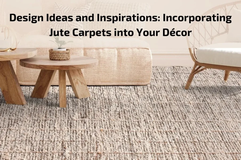 Design Ideas and Inspirations: Incorporating Jute Carpets into Your Decor