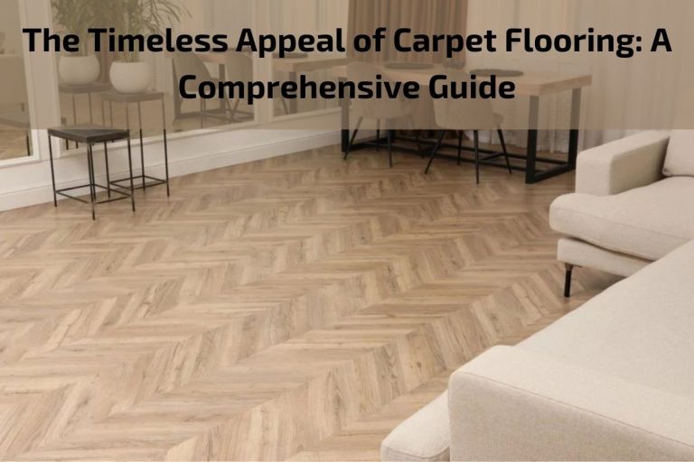 Read more about the article The Timeless Appeal of Carpet Flooring: A Comprehensive Guide